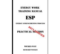 Energy Work Training Manual: ESP - Energy Strengthening Process