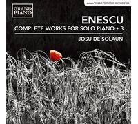 Enescu: Complete Piano Music, Vol. 3 by Josu de Solaun