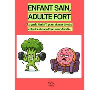ENFANT SAIN, ADULTE FORT: Le guide kiné n°1 pour donner à votre enfant les bases d’une santé durable