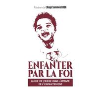 Enfanter par la foi: Guide de prière dans l'attente de l'enfantement