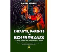 ENFANTS, PARENTS OU BOURREAUX: Le visage invisible de la violence faite aux enfants. "Echo des affaires Bétharam, des frères Menendez ...et d'innombrables violences tues."