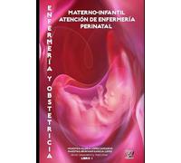 ENFERERÍA Y OBSTETRICIA: Materno-Infantil Atención de Enfermería Perinatal