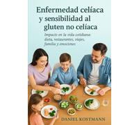 Enfermedad celíaca y sensibilidad al gluten no celíaca: Impacto en la vida cotidiana: dieta, restaurantes, viajes, familia y emociones