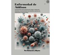Enfermedad de Addison: Comprensión de los factores de riesgo y detección temprana, reconocimiento de síntomas, opciones de tratamiento y manejo eficaz