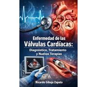 Enfermedad de las Válvulas Cardíacas: Diagnóstico, Tratamiento y Nuevas Terapias
