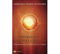 Enfermedad, síntoma y carácter: Diálogos gestálticos con el cuerpo