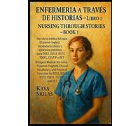 Enfermería a Través de Historias - Libro 1 / Nursing Through Stories: Bilingual Medical Narrative (Spanish-English), Clinical Vocabulary, and ... ) ... ) Vocabulary & Reading Comprehension)