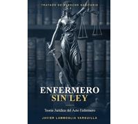 Enfermero Sin Ley: Teoria Juridica del Acto Enfermero