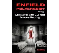 Enfield Poltergeist Revisited: A Fresh Look at the UK's Most Infamous Haunting (Lee Brickley's Paranormal X-Files)