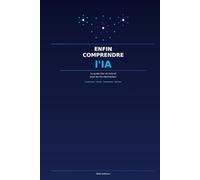 Enfin comprendre l'IA: Le guide clair et concret pour les non-techniciens