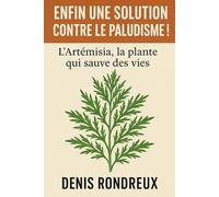 Enfin une solution contre la paludisme !: L’Artémisia, la plante qui sauve des vies
