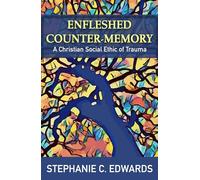 Enfleshed Counter-Memory: A Christian Social Ethic of Trauma