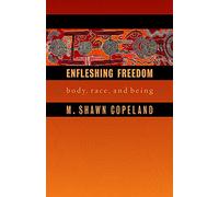 Enfleshing Freedom: Body, Race, and Being (Innovations, African American Religious Thought)