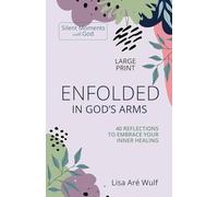 Enfolded in God's Arms - Large Print: 40 Reflections to Embrace Your Inner Healing (Silent Moments with God Series) (Silent Moments with God - Large Print Series)