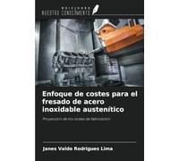 Enfoque de costes para el fresado de acero inoxidable austenítico: Proyección de los costes de fabricación