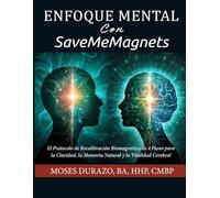 Enfoque Mental Con SaveMeMagnets: El Protocolo de Recalibración Biomagnética de 4 Pasos para la Claridad, la Memoria Natural y la Vitalidad Cerebral ... Recalibración Biomagnética de SaveMeMagnets)