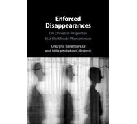 Enforced Disappearances : On Universal Responses to a Worldwide Phenomenon