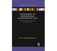 Enforcement of International Environmental Law: Challenges and Responses at the International Level (Routledge Research in International Environmental Law)