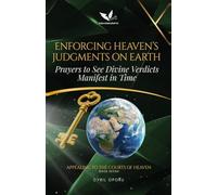 Enforcing Heaven’s Judgments on Earth: Prayers to See Divine Verdicts Manifest in Time (Appealing to the Courts of Heaven)