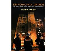 Enforcing Order: An Ethnography of Urban Policing