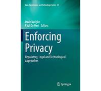 Enforcing Privacy – Regulatory, Legal and Technological Approaches