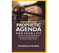 Enforcing Prophetic Agenda For Your Life: 21 Days Of Intensive Word Immersion And Prophetic Declarations For Healing, Restoration And Breakthroughs