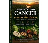 Enfrentando o Câncer: Plantas Amazônicas e o Poder da Natureza: Facing Cancer