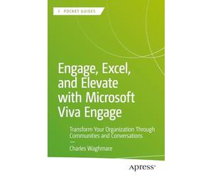 Engage, Excel, and Elevate with Microsoft Viva Engage: Transform Your Organization Through Communities and Conversations (Apress Pocket Guides)