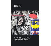Engage!: How WD-40 Company Built the Engine of Positive Culture