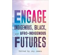 Engage : Indigenous, Black, and Afro-Indigenous Futures
