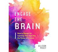 Engage the Brain: How to Design for Learning That Taps into the Power of Emotion