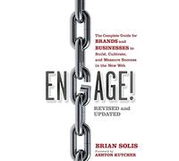Engage!: The Complete Guide for Brands and Businesses to Build, Cultivate, and Measure Success in the New Web