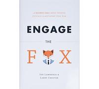 Engage the Fox: A Business Fable about Thinking Critically and Motivating Your Team