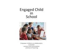 Engaged Child in School: Empower children as collaborators to bolster content area assimilation and love of learning