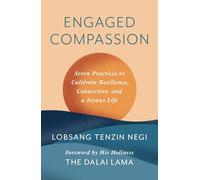 Engaged Compassion: Seven Practices to Cultivate Resilience, Connection and a Joyous Life