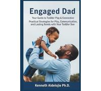 Engaged Dad : Your Guide to Toddler Play and Connection. Practical Strategies for Play, Communication and Lasting Bonds with Your Toddler Son (The ... ... Complete Guide to Raising Resilient Sons)