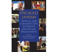 Engaged Jainism : Critical and Constructive Studies of Jain Social Engagement
