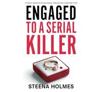 Engaged To A Serial Killer: A totally addictive psychological thriller with a shocking twist