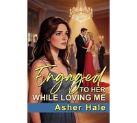 Engaged to Her While Loving Me: A Marriage in Crisis Secret Baby and Second Chance Grovel Romance (Their Second-Chance Wives)