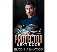 Engaged to the Protector Next Door: A Forced Proximity Fake Relationship Romance: 3 (Protectors Next Door)