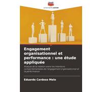 Engagement organisationnel et performance : une étude appliquée: Analyse de la relation entre les intentions comportementales de l'engagement organisationnel et la performance
