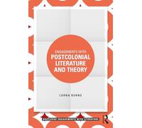 Engagements with Postcolonial Literature and Theory (Routledge Engagements with Literature)