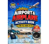 Engaging Airport & Airplane Activity Book for Fly Kids 8-12: 10 Hours of Screen-Free Travel Fun with Puzzles, Mazes, Word Searches, Crosswords, Drawing Challenges, and Games