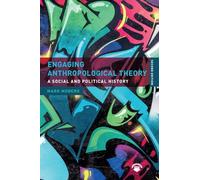 Engaging Anthropological Theory: A Social and Political History