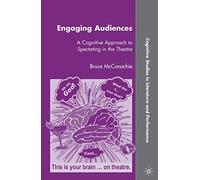 Engaging Audiences: A Cognitive Approach to Spectating in the Theatre (Cognitive Studies in Literature and Performance)