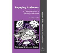 Engaging Audiences: A Cognitive Approach to Spectating in the Theatre (Cognitive Studies in Literature and Performance)