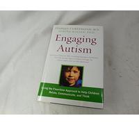 Engaging Autism: Using the Floortime Approach to Help Children Relate, Communicate and Think