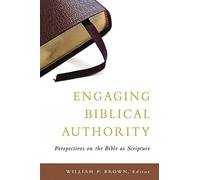 Engaging Biblical Authority: Perspectives on the Bible as Scripture