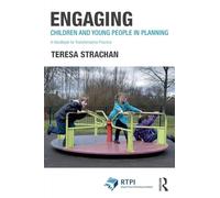 Engaging Children and Young People in Planning: A Handbook for Transformative Practice (RTPI Library Series)