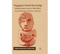 Engaging Colonial Knowledge: Reading European Archives in World History (Cambridge Imperial and Post-Colonial Studies)